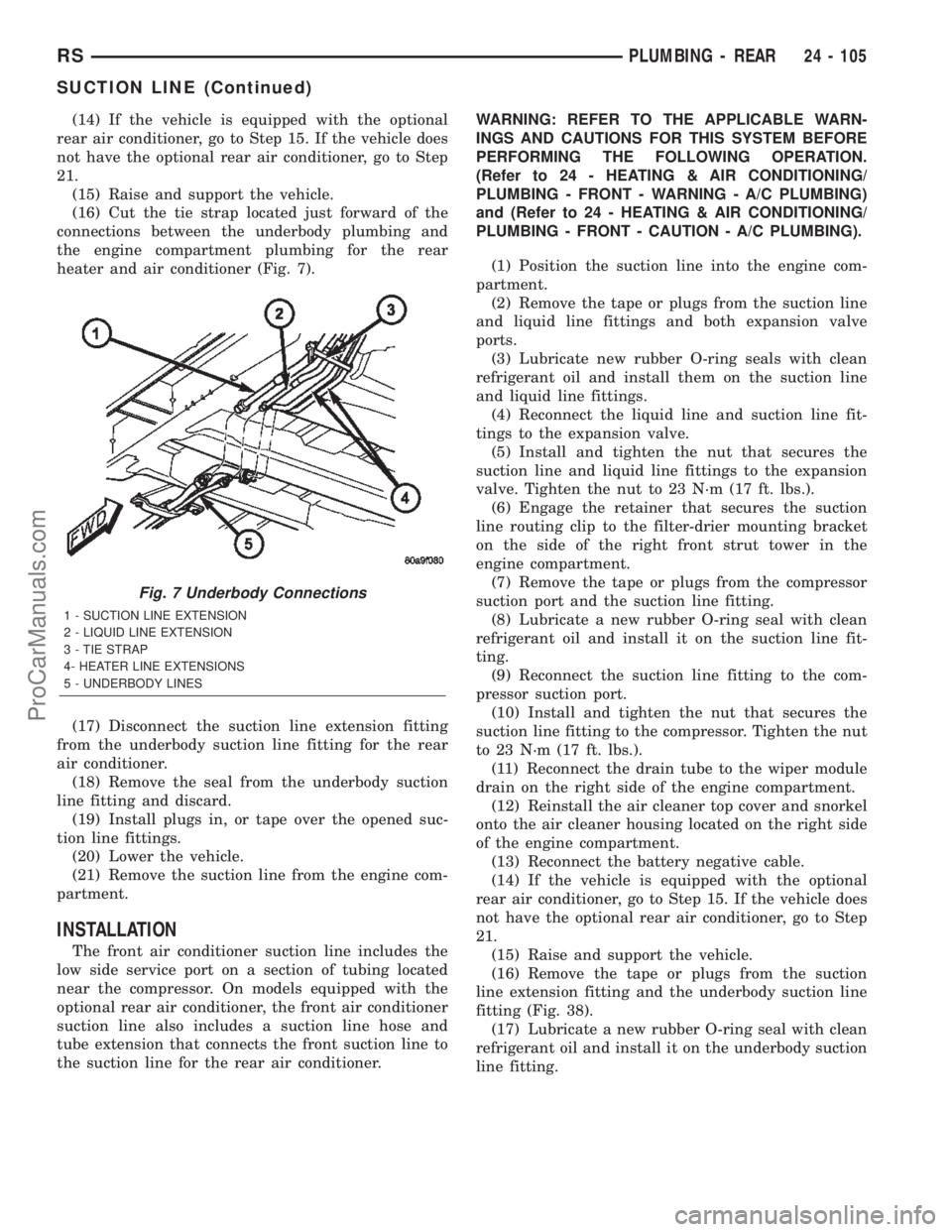 DODGE TOWN AND COUNTRY 2002  Service Manual (14) If the vehicle is equipped with the optional
rear air conditioner, go to Step 15. If the vehicle does
not have the optional rear air conditioner, go to Step
21.
(15) Raise and support the vehicle