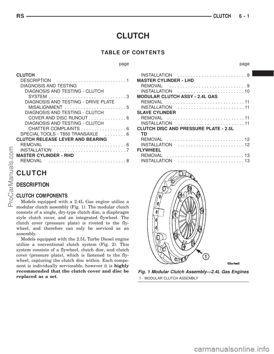 DODGE TOWN AND COUNTRY 2002  Service Manual CLUTCH
TABLE OF CONTENTS
page page
CLUTCH
DESCRIPTION..........................1
DIAGNOSIS AND TESTING
DIAGNOSIS AND TESTING - CLUTCH
SYSTEM.............................3
DIAGNOSIS AND TESTING - DRIVE