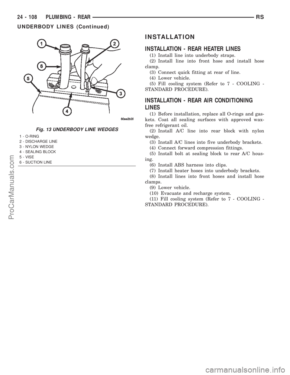 DODGE TOWN AND COUNTRY 2002  Service Manual INSTALLATION
INSTALLATION - REAR HEATER LINES
(1) Install line into underbody straps.
(2) Install line into front hose and install hose
clamp.
(3) Connect quick fitting at rear of line.
(4) Lower vehi