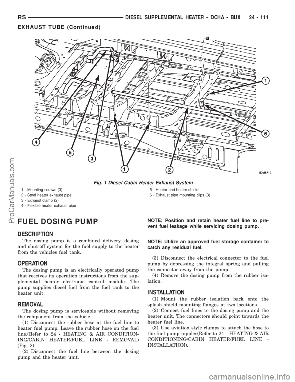 DODGE TOWN AND COUNTRY 2002  Service Manual FUEL DOSING PUMP
DESCRIPTION
The dosing pump is a combined delivery, dosing
and shut-off system for the fuel supply to the heater
from the vehicles fuel tank.
OPERATION
The dosing pump is an electrica