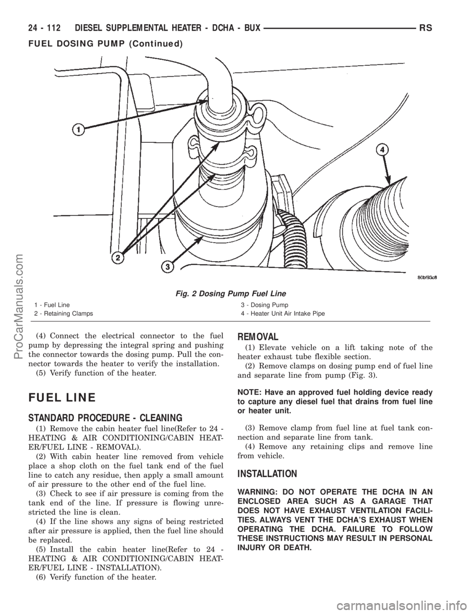 DODGE TOWN AND COUNTRY 2002  Service Manual (4) Connect the electrical connector to the fuel
pump by depressing the integral spring and pushing
the connector towards the dosing pump. Pull the con-
nector towards the heater to verify the install