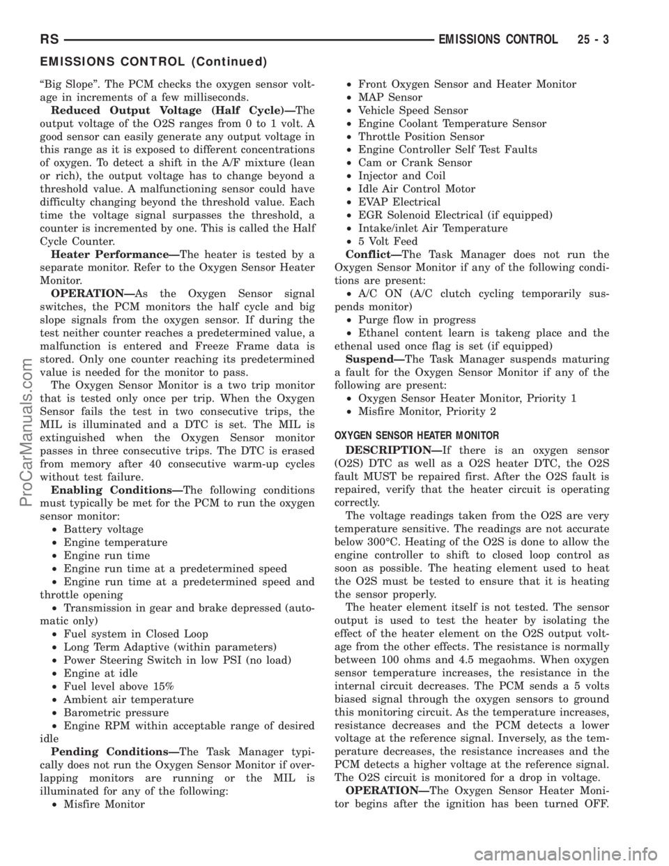 DODGE TOWN AND COUNTRY 2002  Service Manual ªBig Slopeº. The PCM checks the oxygen sensor volt-
age in increments of a few milliseconds.
Reduced Output Voltage (Half Cycle)ÐThe
output voltage of the O2S ranges from 0 to 1 volt. A
good sensor