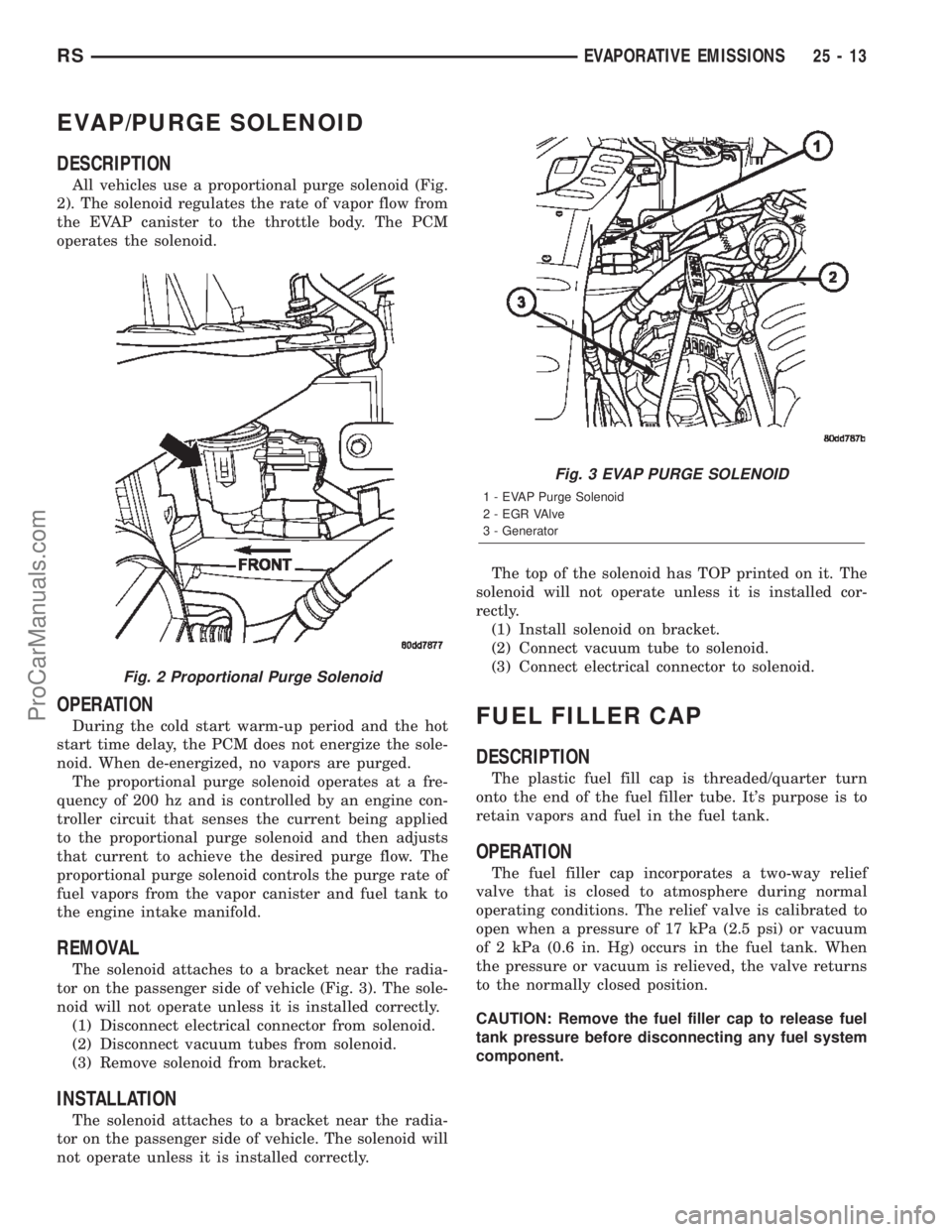 DODGE TOWN AND COUNTRY 2002  Service Manual EVAP/PURGE SOLENOID
DESCRIPTION
All vehicles use a proportional purge solenoid (Fig.
2). The solenoid regulates the rate of vapor flow from
the EVAP canister to the throttle body. The PCM
operates the
