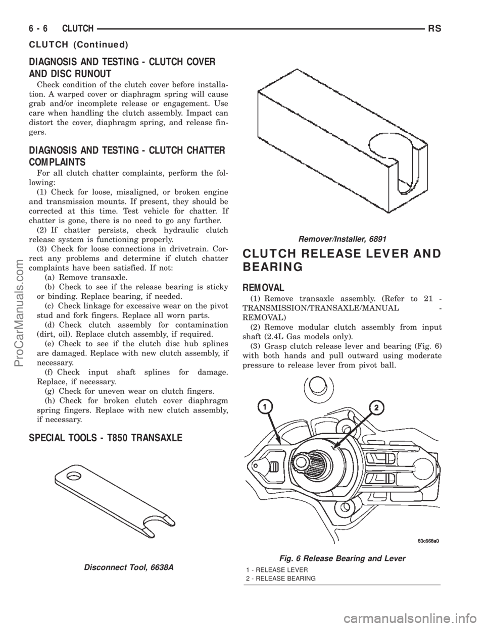 DODGE TOWN AND COUNTRY 2002  Service Manual DIAGNOSIS AND TESTING - CLUTCH COVER
AND DISC RUNOUT
Check condition of the clutch cover before installa-
tion. A warped cover or diaphragm spring will cause
grab and/or incomplete release or engageme