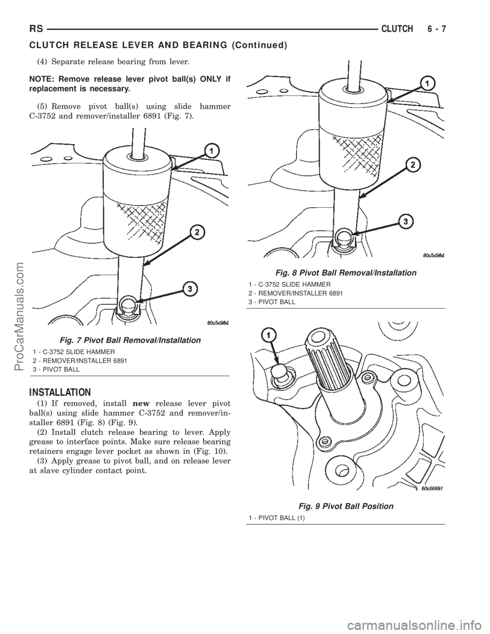 DODGE TOWN AND COUNTRY 2002  Service Manual (4) Separate release bearing from lever.
NOTE: Remove release lever pivot ball(s) ONLY if
replacement is necessary.
(5) Remove pivot ball(s) using slide hammer
C-3752 and remover/installer 6891 (Fig. 