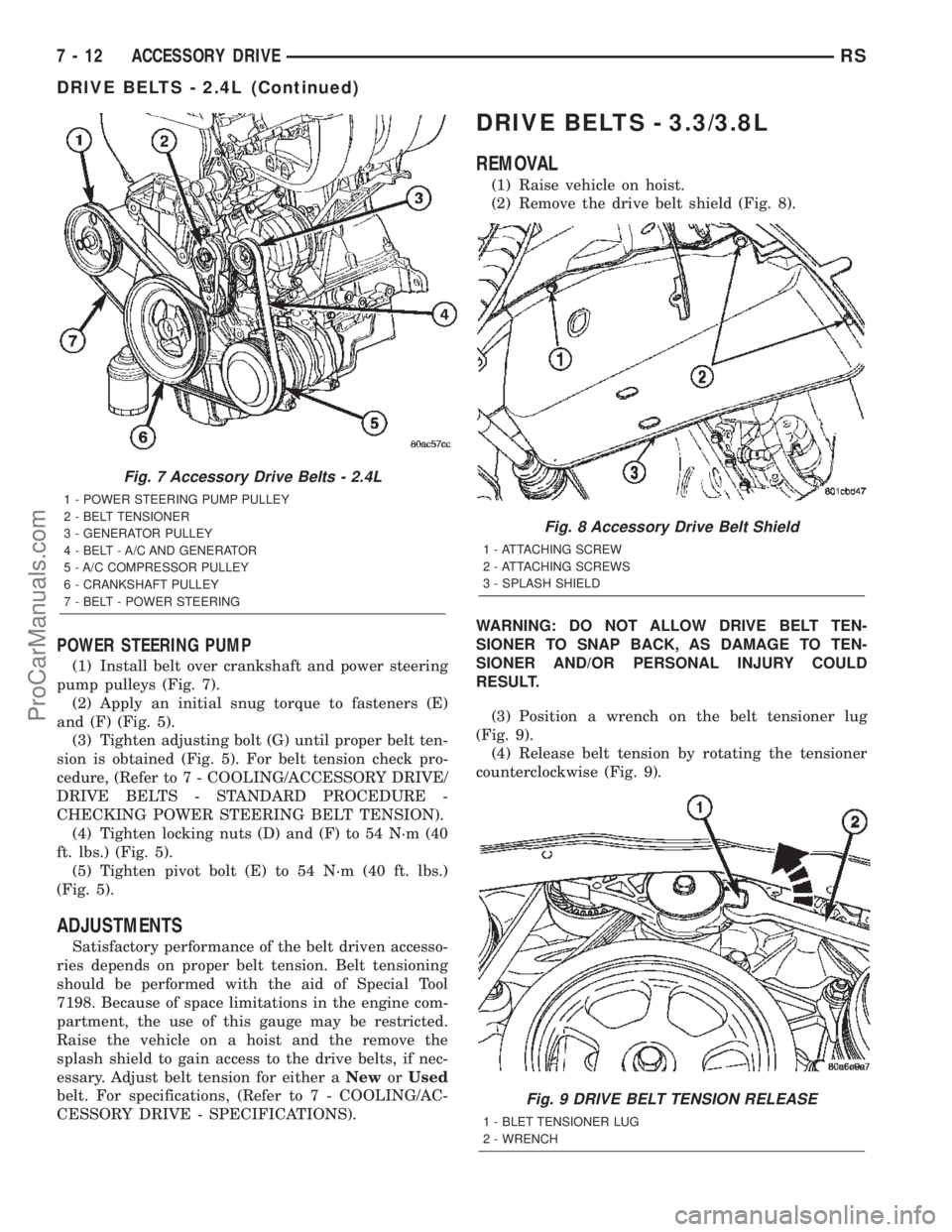 DODGE TOWN AND COUNTRY 2002  Service Manual POWER STEERING PUMP
(1) Install belt over crankshaft and power steering
pump pulleys (Fig. 7).
(2) Apply an initial snug torque to fasteners (E)
and (F) (Fig. 5).
(3) Tighten adjusting bolt (G) until 