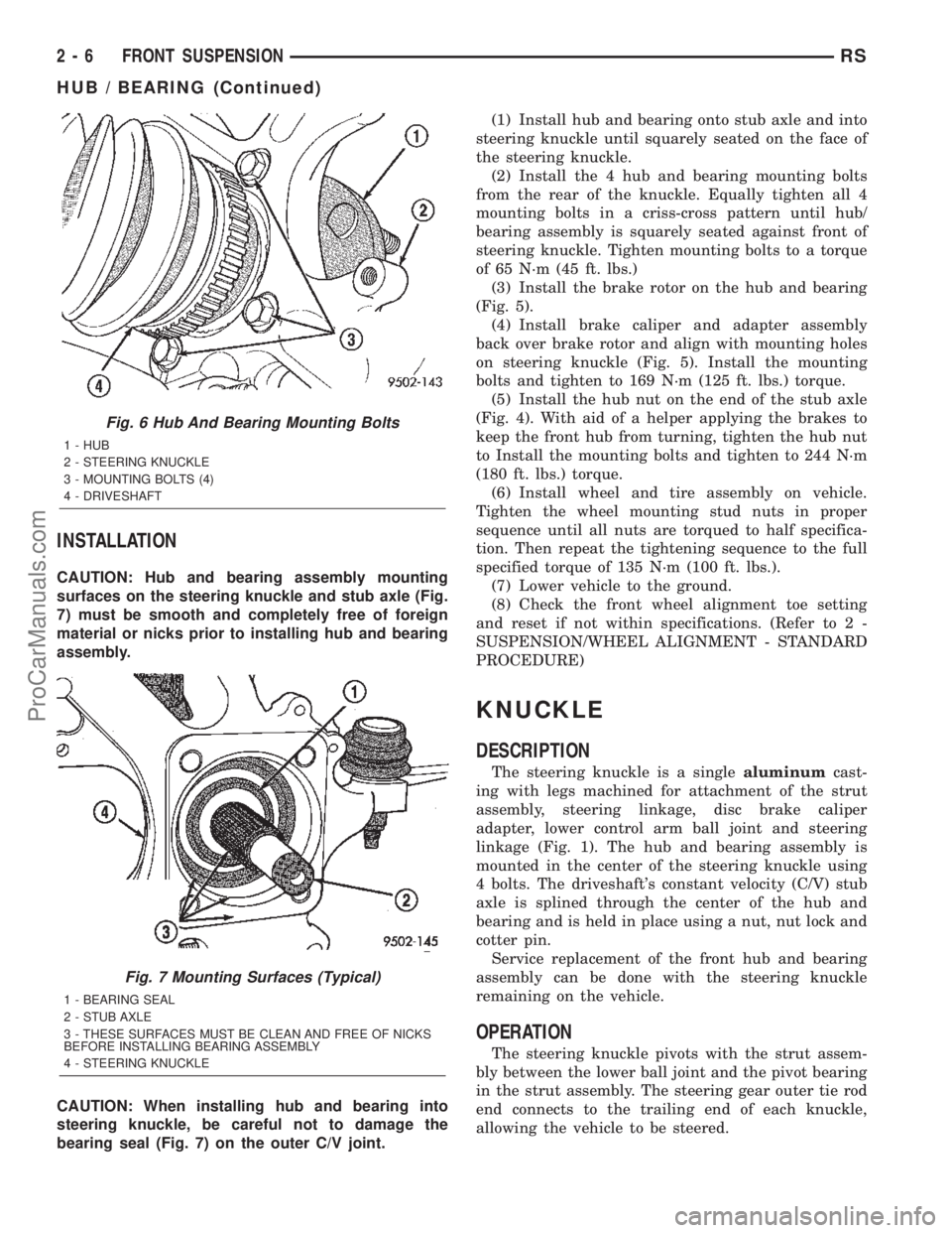 DODGE TOWN AND COUNTRY 2002  Service Manual INSTALLATION
CAUTION: Hub and bearing assembly mounting
surfaces on the steering knuckle and stub axle (Fig.
7) must be smooth and completely free of foreign
material or nicks prior to installing hub 