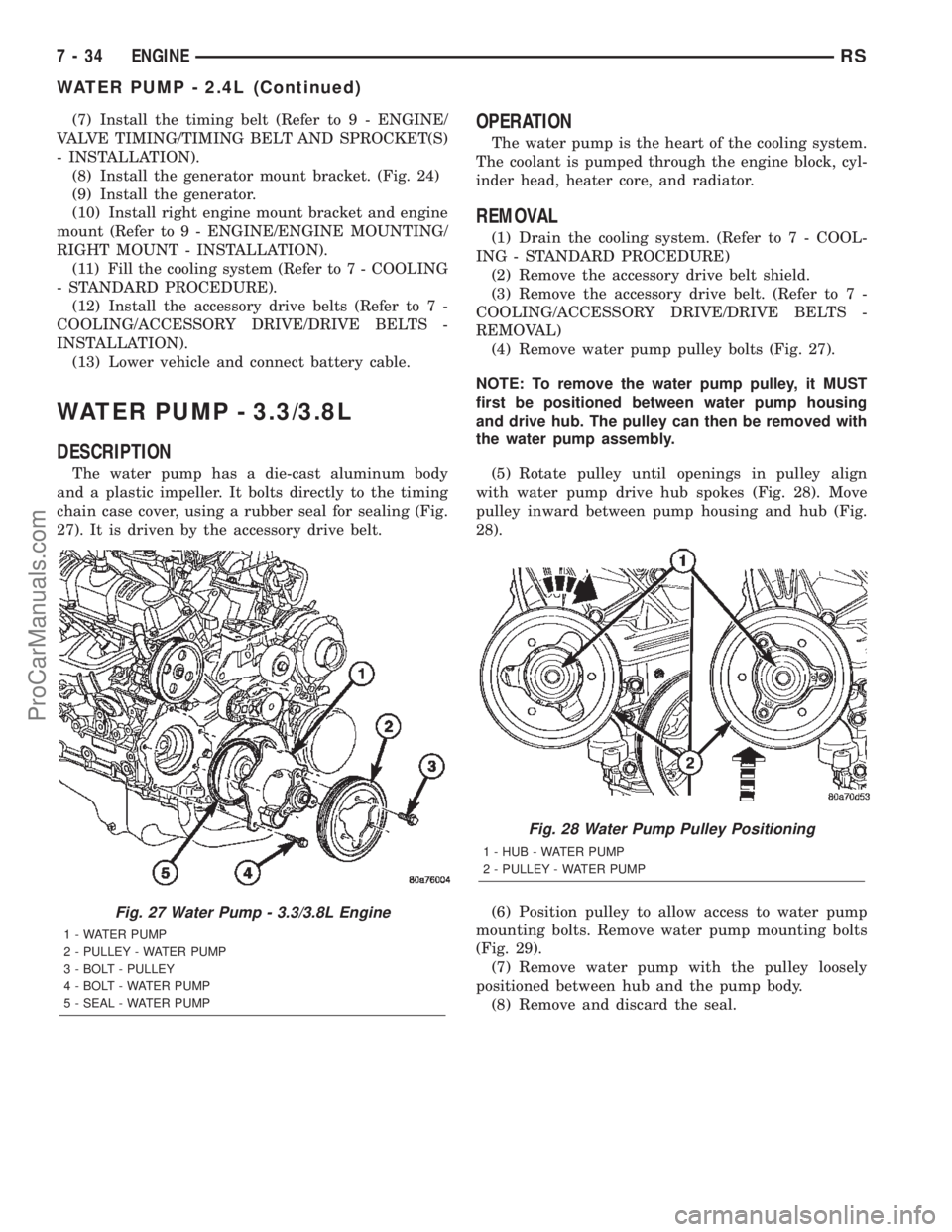 DODGE TOWN AND COUNTRY 2002  Service Manual (7) Install the timing belt (Refer to 9 - ENGINE/
VALVE TIMING/TIMING BELT AND SPROCKET(S)
- INSTALLATION).
(8) Install the generator mount bracket. (Fig. 24)
(9) Install the generator.
(10) Install r