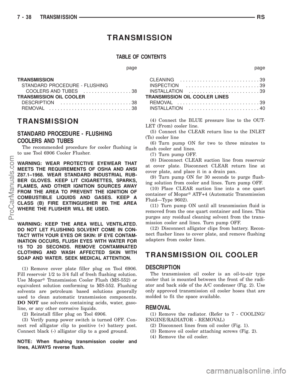 DODGE TOWN AND COUNTRY 2002  Service Manual TRANSMISSION
TABLE OF CONTENTS
page page
TRANSMISSION
STANDARD PROCEDURE - FLUSHING
COOLERS AND TUBES.................38
TRANSMISSION OIL COOLER
DESCRIPTION.........................38
REMOVAL.........