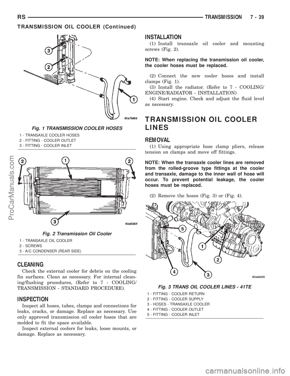 DODGE TOWN AND COUNTRY 2002  Service Manual CLEANING
Check the external cooler for debris on the cooling
fin surfaces. Clean as necessary. For internal clean-
ing/flushing procedures, (Refer to 7 - COOLING/
TRANSMISSION - STANDARD PROCEDURE).
I