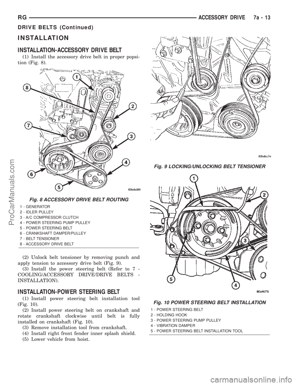 DODGE TOWN AND COUNTRY 2002  Service Manual INSTALLATION
INSTALLATION-ACCESSORY DRIVE BELT
(1) Install the accessory drive belt in proper popsi-
tion (Fig. 8).
(2) Unlock belt tensioner by removing punch and
apply tension to accessory drive bel