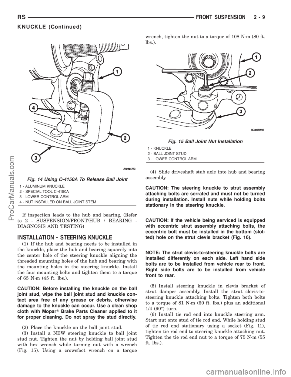 DODGE TOWN AND COUNTRY 2002  Service Manual If inspection leads to the hub and bearing, (Refer
to 2 - SUSPENSION/FRONT/HUB / BEARING -
DIAGNOSIS AND TESTING)
INSTALLATION - STEERING KNUCKLE
(1) If the hub and bearing needs to be installed in
th