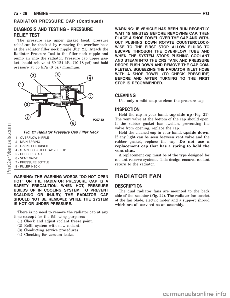 DODGE TOWN AND COUNTRY 2002  Service Manual DIAGNOSIS AND TESTING - PRESSURE
RELIEF TEST
The pressure cap upper gasket (seal) pressure
relief can be checked by removing the overflow hose
at the radiator filler neck nipple (Fig. 21). Attach the
