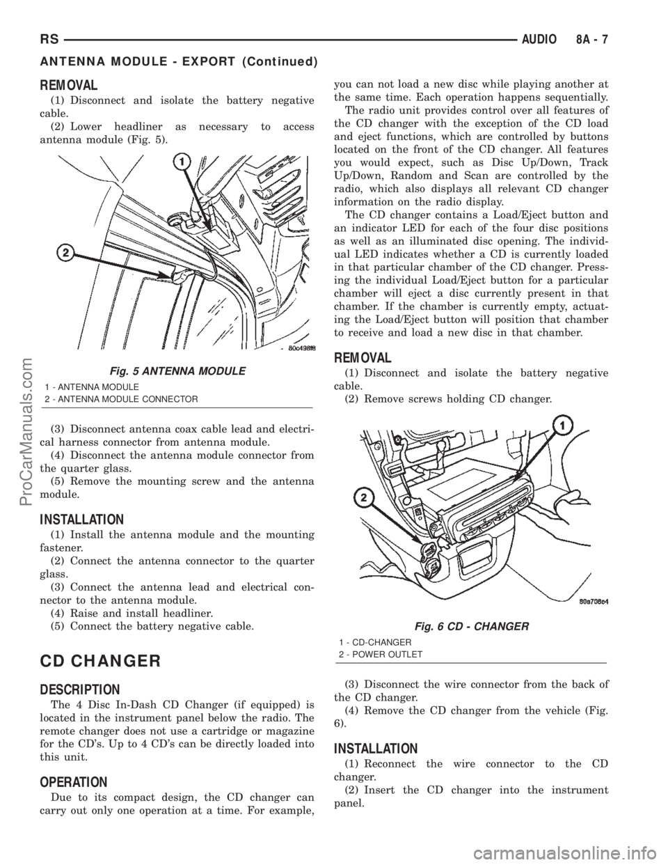 DODGE TOWN AND COUNTRY 2002  Service Manual REMOVAL
(1) Disconnect and isolate the battery negative
cable.
(2) Lower headliner as necessary to access
antenna module (Fig. 5).
(3) Disconnect antenna coax cable lead and electri-
cal harness conne