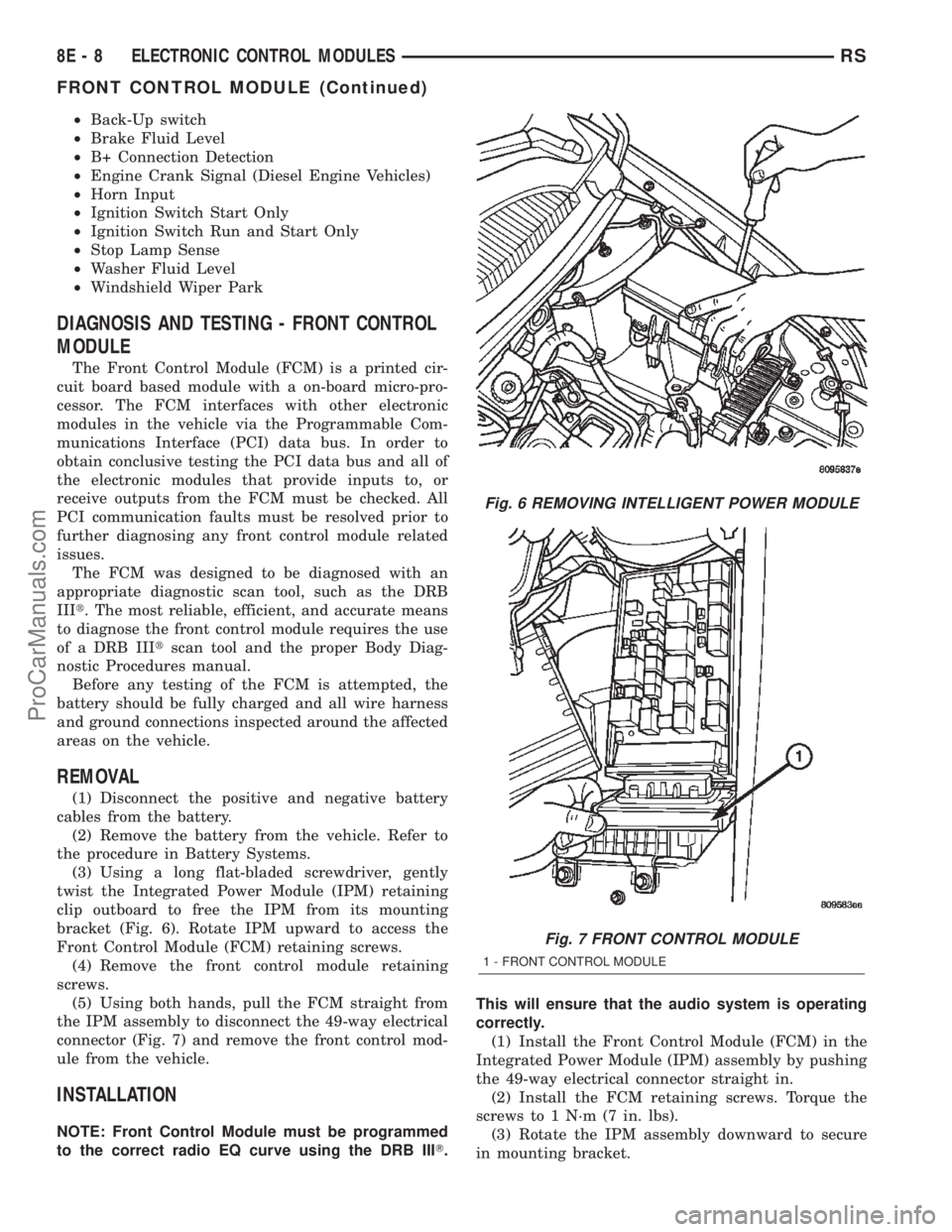 DODGE TOWN AND COUNTRY 2002  Service Manual ²Back-Up switch
²Brake Fluid Level
²B+ Connection Detection
²Engine Crank Signal (Diesel Engine Vehicles)
²Horn Input
²Ignition Switch Start Only
²Ignition Switch Run and Start Only
²Stop Lamp