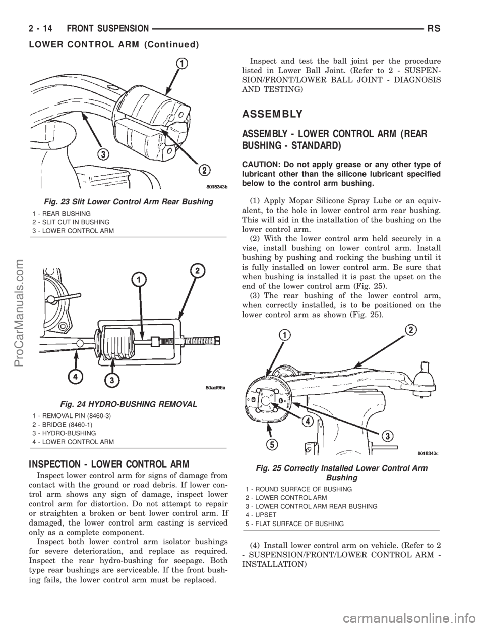 DODGE TOWN AND COUNTRY 2002  Service Manual INSPECTION - LOWER CONTROL ARM
Inspect lower control arm for signs of damage from
contact with the ground or road debris. If lower con-
trol arm shows any sign of damage, inspect lower
control arm for