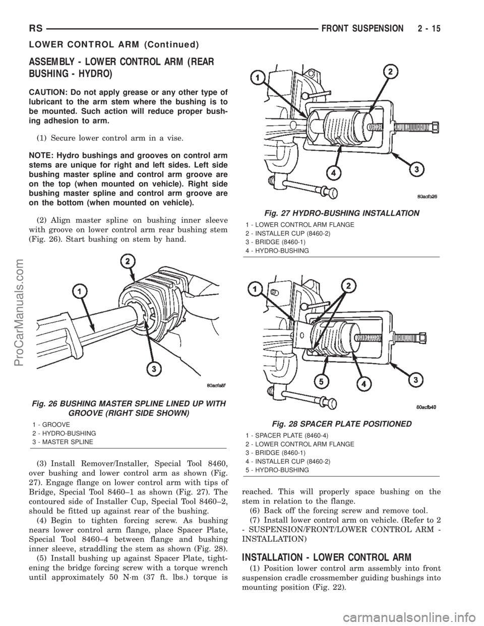 DODGE TOWN AND COUNTRY 2002  Service Manual ASSEMBLY - LOWER CONTROL ARM (REAR
BUSHING - HYDRO)
CAUTION: Do not apply grease or any other type of
lubricant to the arm stem where the bushing is to
be mounted. Such action will reduce proper bush-