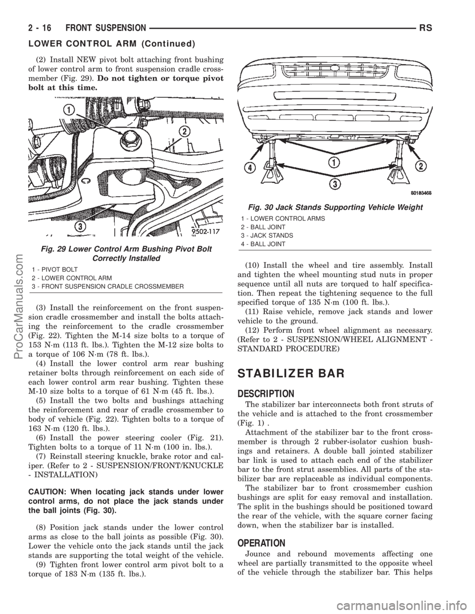 DODGE TOWN AND COUNTRY 2002  Service Manual (2) Install NEW pivot bolt attaching front bushing
of lower control arm to front suspension cradle cross-
member (Fig. 29).Do not tighten or torque pivot
bolt at this time.
(3) Install the reinforceme