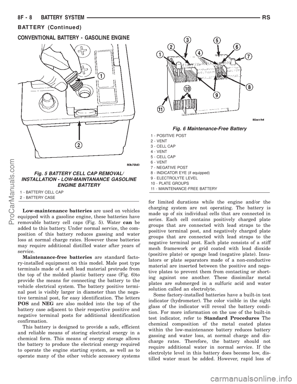 DODGE TOWN AND COUNTRY 2002  Service Manual CONVENTIONAL BATTERY - GASOLINE ENGINE
Low-maintenance batteriesare used on vehicles
equipped with a gasoline engine, these batteries have
removable battery cell caps (Fig. 5). Watercanbe
added to thi