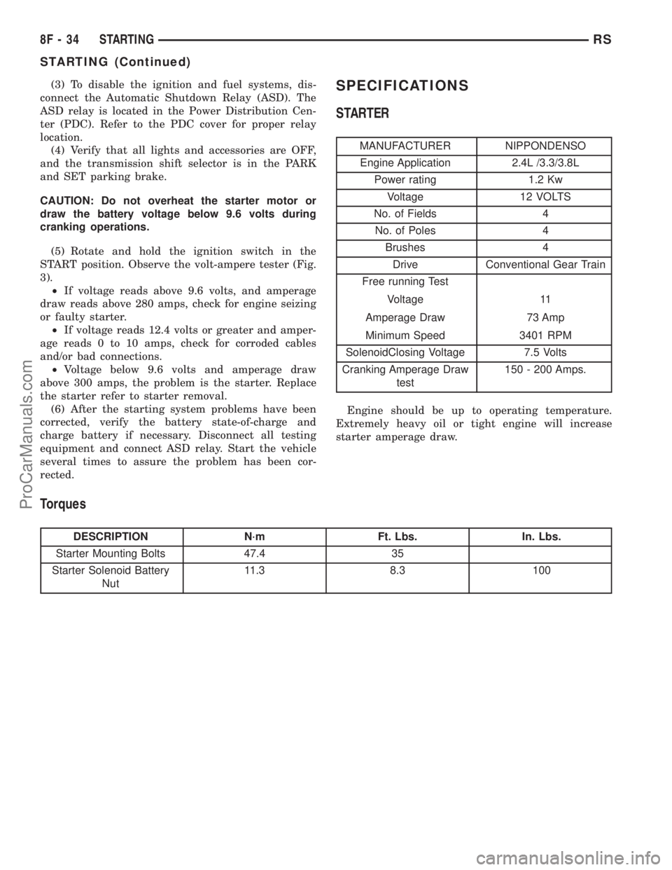 DODGE TOWN AND COUNTRY 2002  Service Manual (3) To disable the ignition and fuel systems, dis-
connect the Automatic Shutdown Relay (ASD). The
ASD relay is located in the Power Distribution Cen-
ter (PDC). Refer to the PDC cover for proper rela
