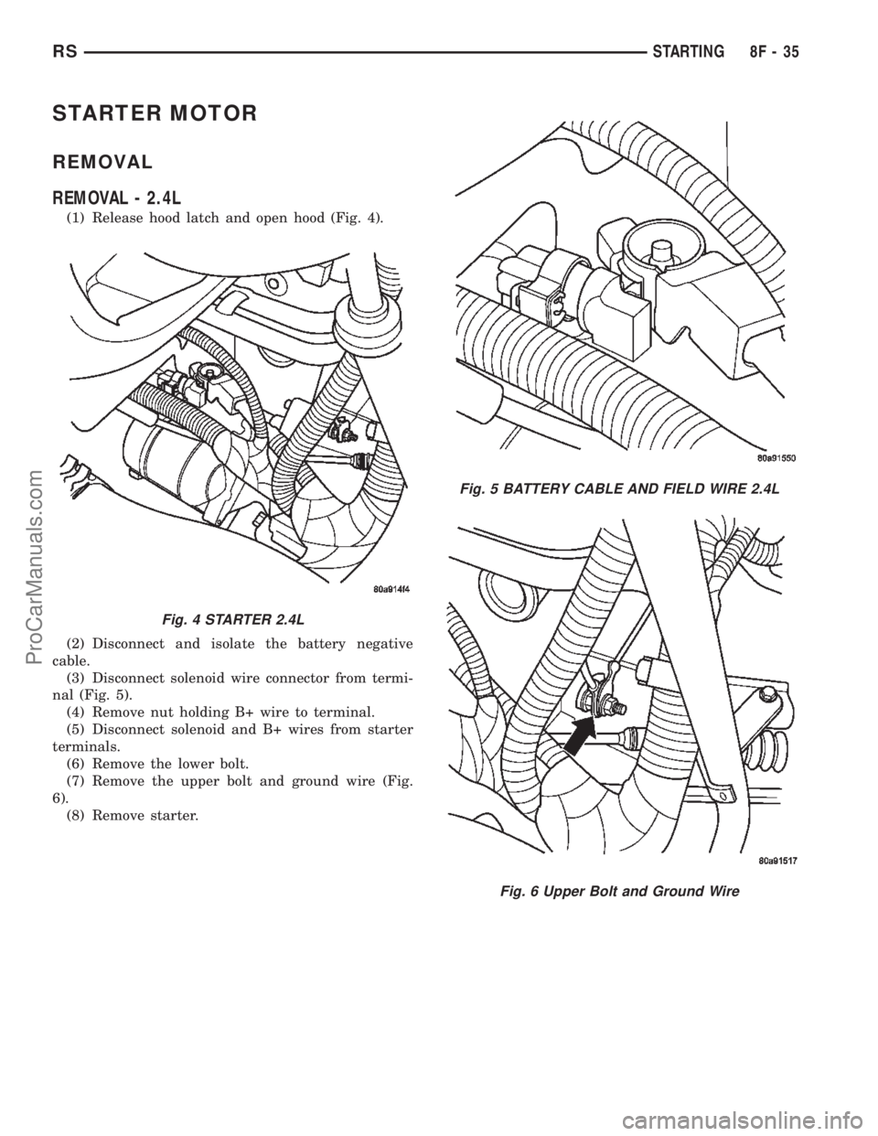 DODGE TOWN AND COUNTRY 2002  Service Manual STARTER MOTOR
REMOVAL
REMOVAL - 2.4L
(1) Release hood latch and open hood (Fig. 4).
(2) Disconnect and isolate the battery negative
cable.
(3) Disconnect solenoid wire connector from termi-
nal (Fig. 