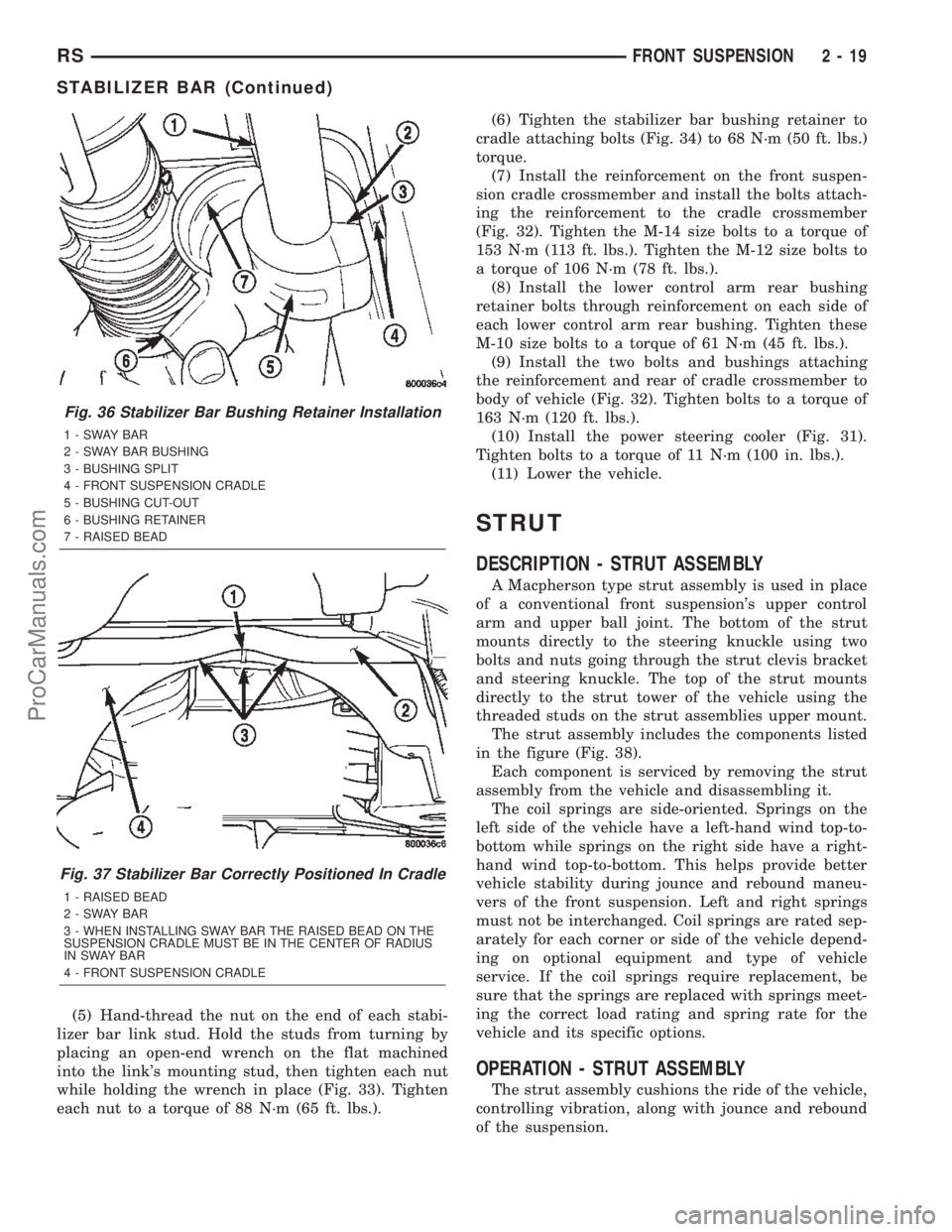 DODGE TOWN AND COUNTRY 2002  Service Manual (5) Hand-thread the nut on the end of each stabi-
lizer bar link stud. Hold the studs from turning by
placing an open-end wrench on the flat machined
into the links mounting stud, then tighten each n
