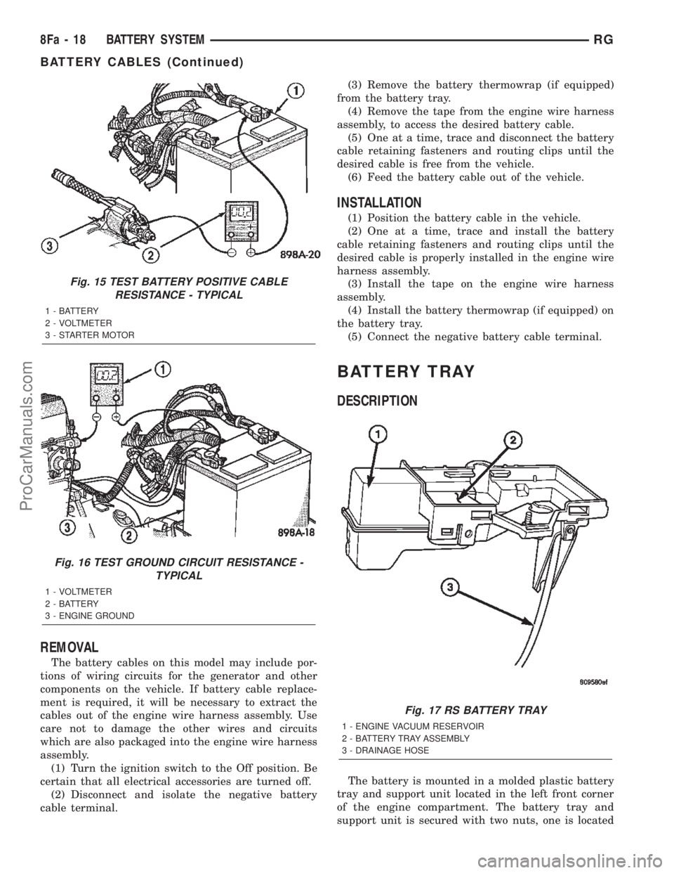 DODGE TOWN AND COUNTRY 2002  Service Manual REMOVAL
The battery cables on this model may include por-
tions of wiring circuits for the generator and other
components on the vehicle. If battery cable replace-
ment is required, it will be necessa