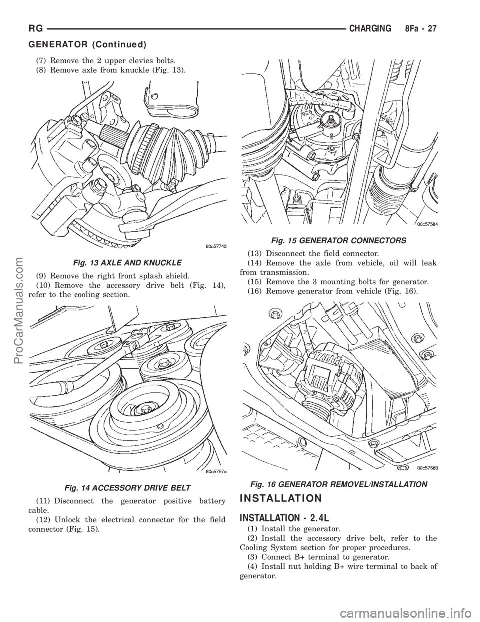 DODGE TOWN AND COUNTRY 2002  Service Manual (7) Remove the 2 upper clevies bolts.
(8) Remove axle from knuckle (Fig. 13).
(9) Remove the right front splash shield.
(10) Remove the accessory drive belt (Fig. 14),
refer to the cooling section.
(1