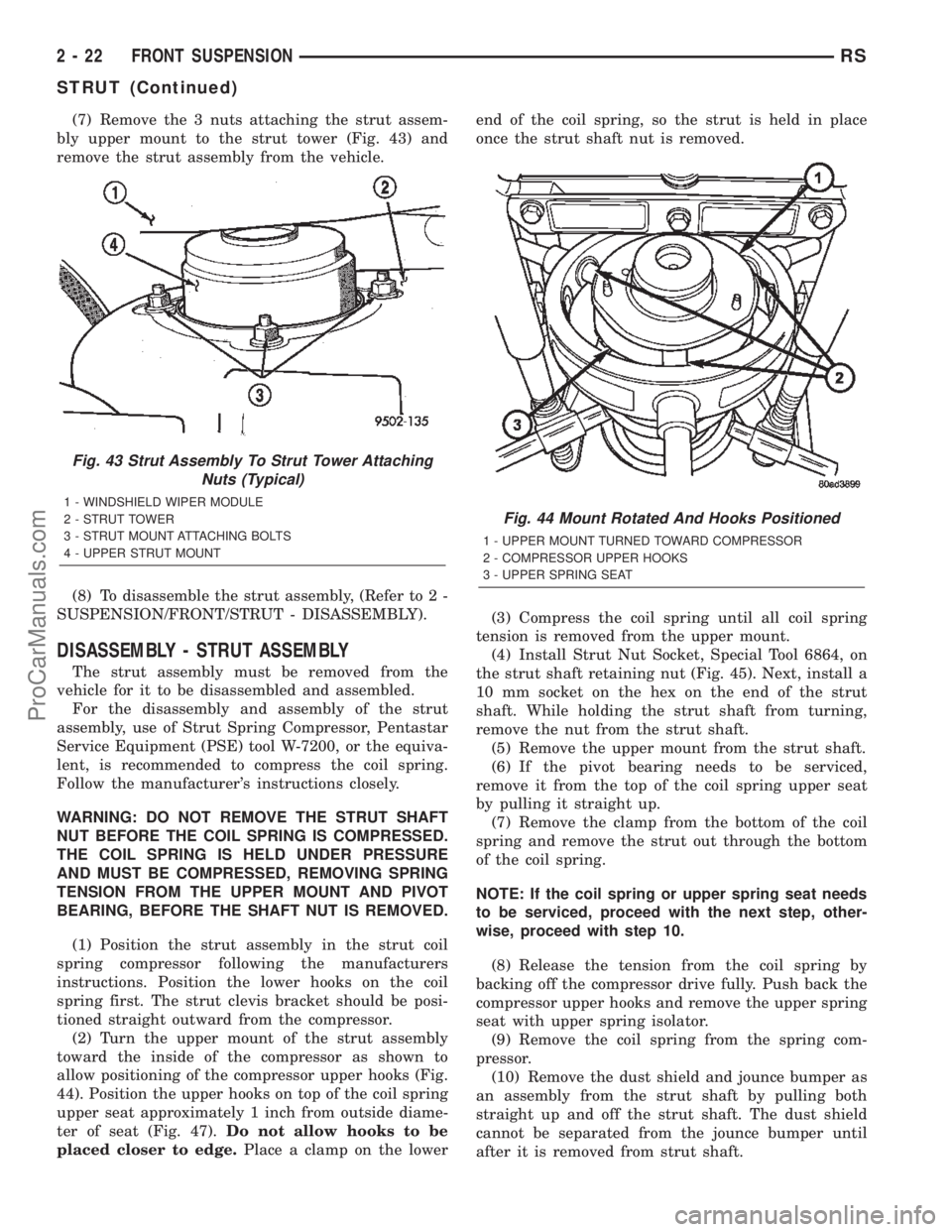 DODGE TOWN AND COUNTRY 2002  Service Manual (7) Remove the 3 nuts attaching the strut assem-
bly upper mount to the strut tower (Fig. 43) and
remove the strut assembly from the vehicle.
(8) To disassemble the strut assembly, (Refer to 2 -
SUSPE