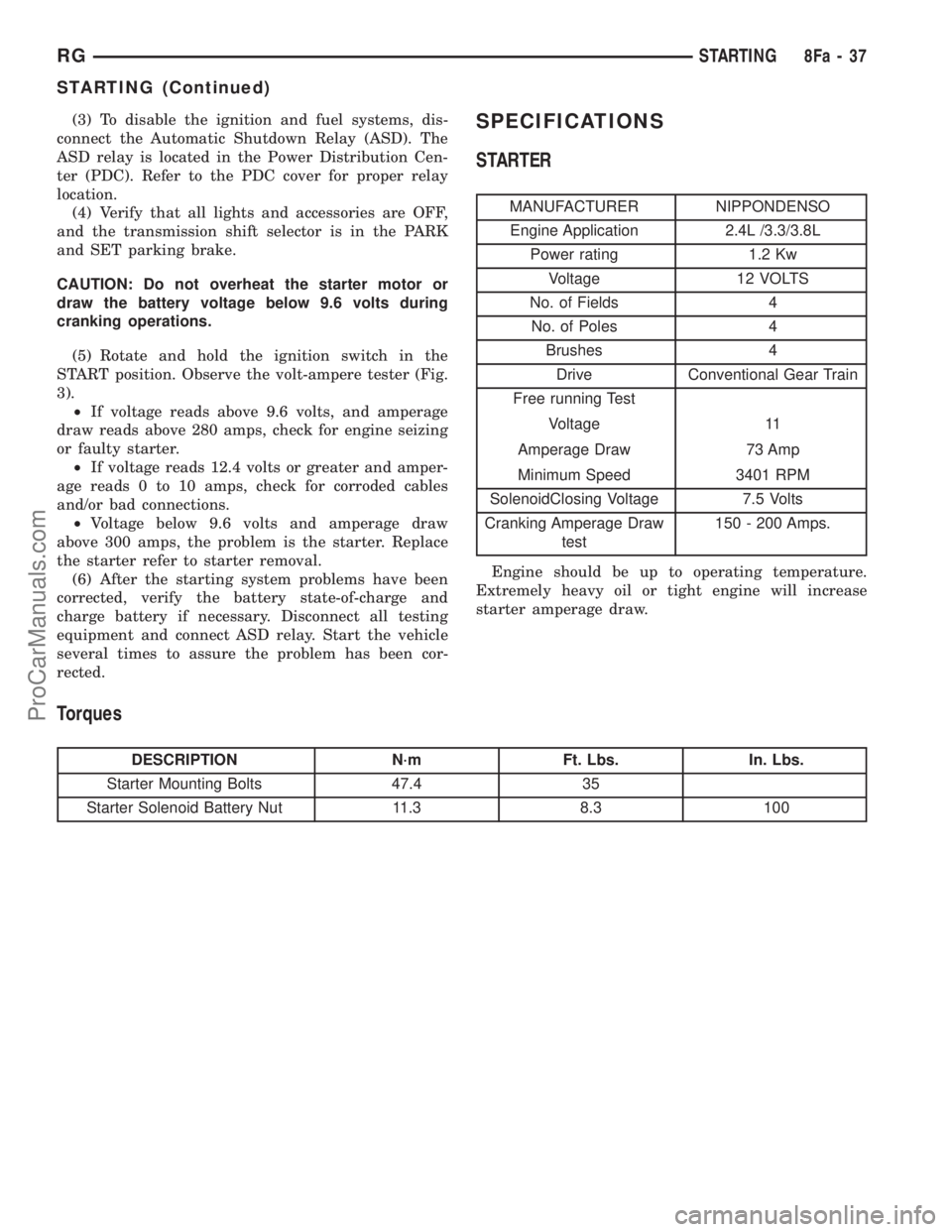 DODGE TOWN AND COUNTRY 2002  Service Manual (3) To disable the ignition and fuel systems, dis-
connect the Automatic Shutdown Relay (ASD). The
ASD relay is located in the Power Distribution Cen-
ter (PDC). Refer to the PDC cover for proper rela