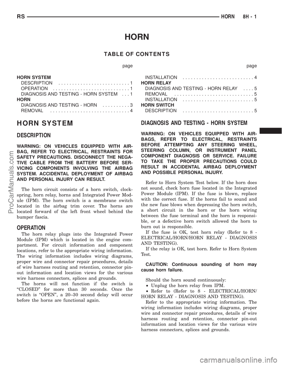 DODGE TOWN AND COUNTRY 2002  Service Manual HORN
TABLE OF CONTENTS
page page
HORN SYSTEM
DESCRIPTION..........................1
OPERATION............................1
DIAGNOSIS AND TESTING - HORN SYSTEM . . . 1
HORN
DIAGNOSIS AND TESTING - HORN