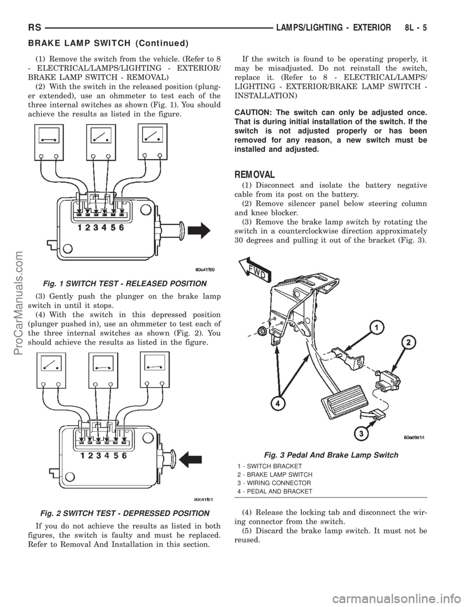 DODGE TOWN AND COUNTRY 2002  Service Manual (1) Remove the switch from the vehicle. (Refer to 8
- ELECTRICAL/LAMPS/LIGHTING - EXTERIOR/
BRAKE LAMP SWITCH - REMOVAL)
(2) With the switch in the released position (plung-
er extended), use an ohmme