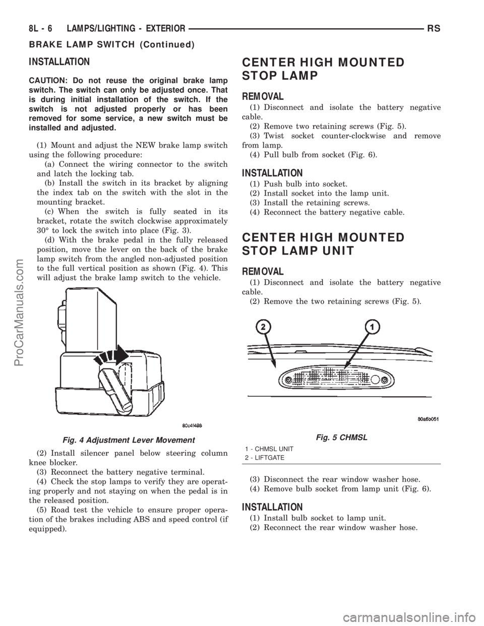 DODGE TOWN AND COUNTRY 2002  Service Manual INSTALLATION
CAUTION: Do not reuse the original brake lamp
switch. The switch can only be adjusted once. That
is during initial installation of the switch. If the
switch is not adjusted properly or ha