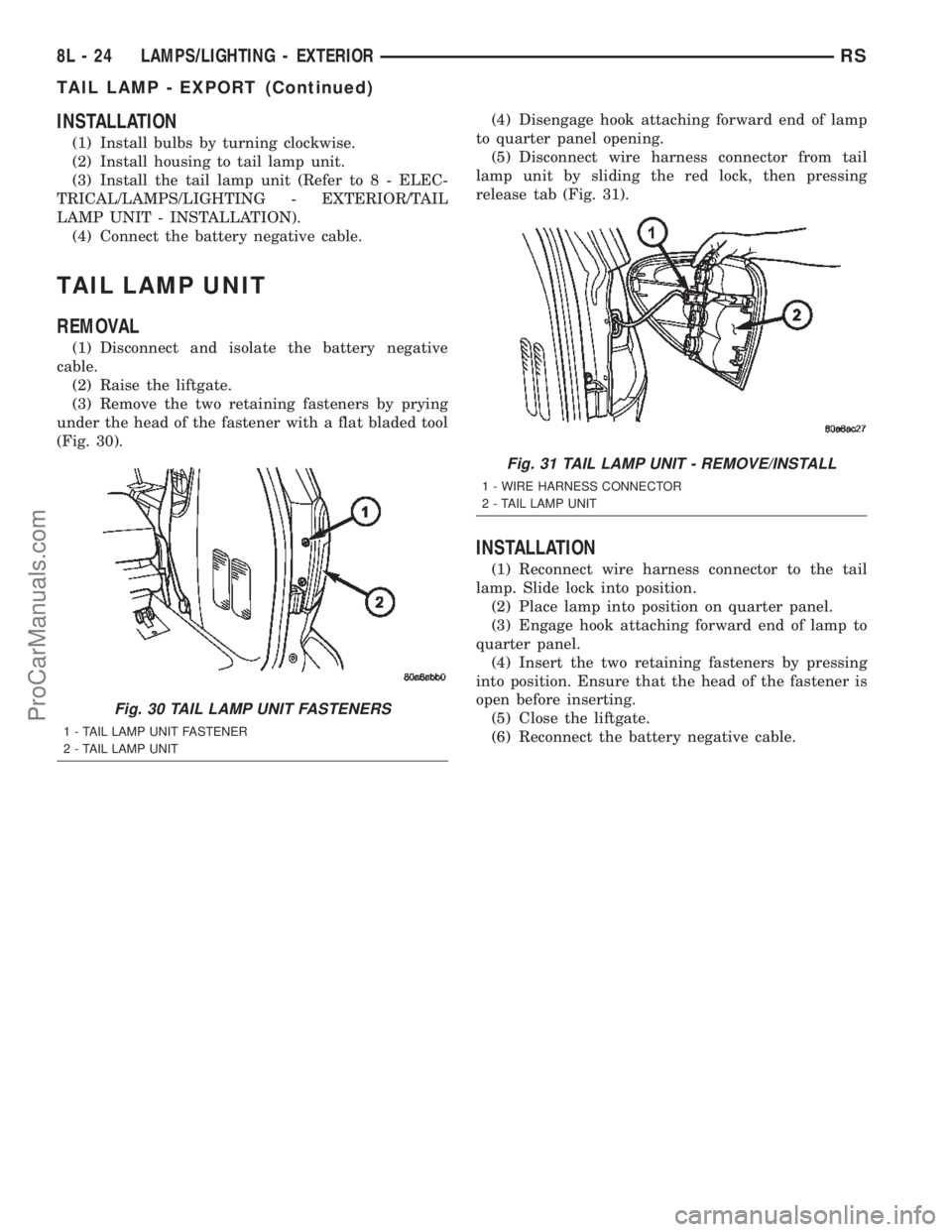 DODGE TOWN AND COUNTRY 2002  Service Manual INSTALLATION
(1) Install bulbs by turning clockwise.
(2) Install housing to tail lamp unit.
(3) Install the tail lamp unit (Refer to 8 - ELEC-
TRICAL/LAMPS/LIGHTING - EXTERIOR/TAIL
LAMP UNIT - INSTALL