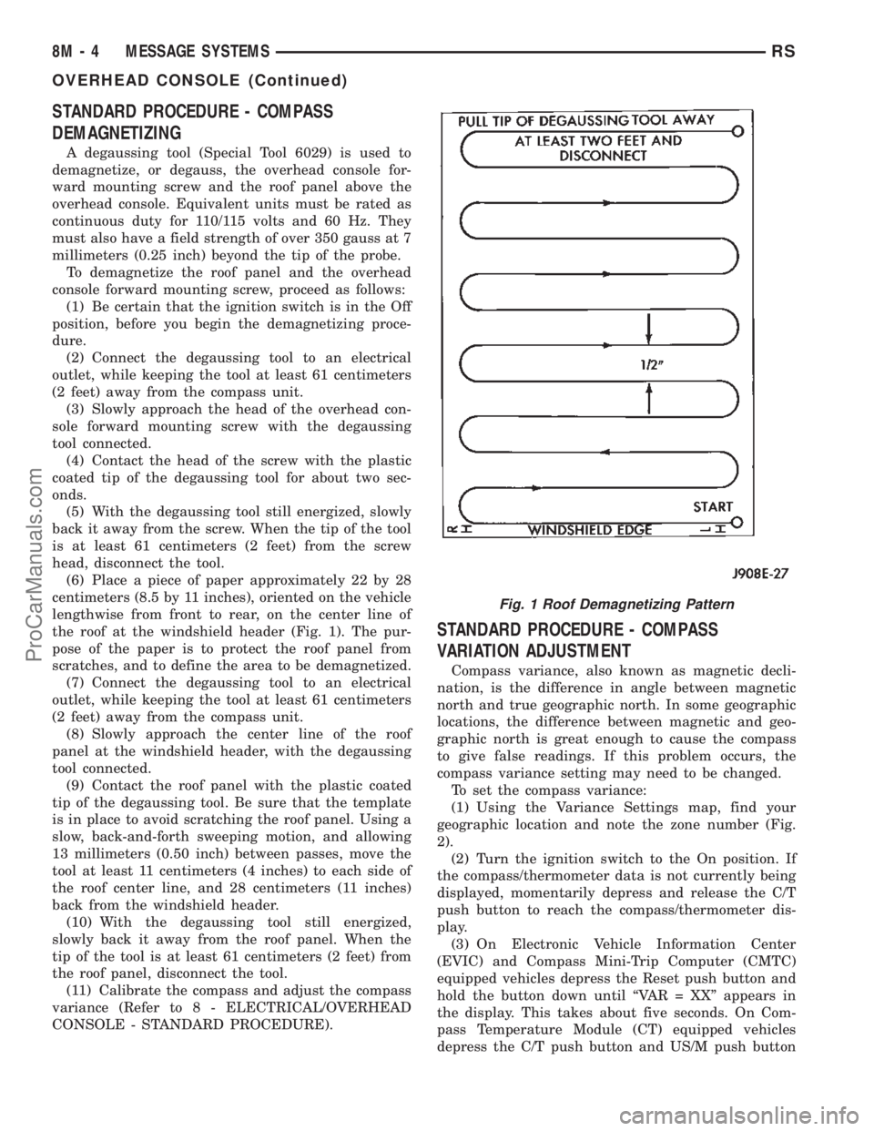 DODGE TOWN AND COUNTRY 2002  Service Manual STANDARD PROCEDURE - COMPASS
DEMAGNETIZING
A degaussing tool (Special Tool 6029) is used to
demagnetize, or degauss, the overhead console for-
ward mounting screw and the roof panel above the
overhead
