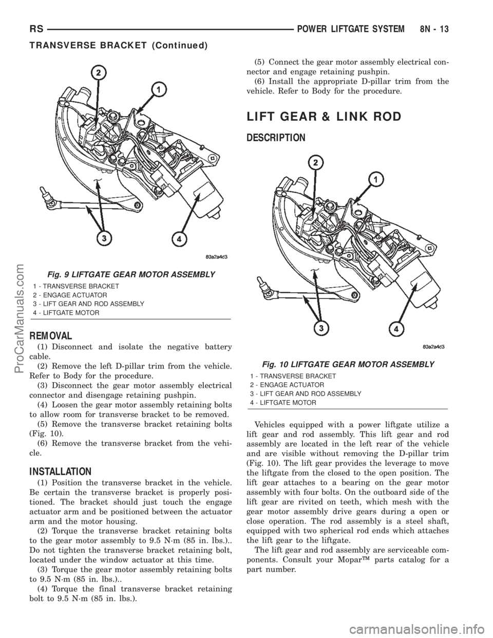 DODGE TOWN AND COUNTRY 2002  Service Manual REMOVAL
(1) Disconnect and isolate the negative battery
cable.
(2) Remove the left D-pillar trim from the vehicle.
Refer to Body for the procedure.
(3) Disconnect the gear motor assembly electrical
co