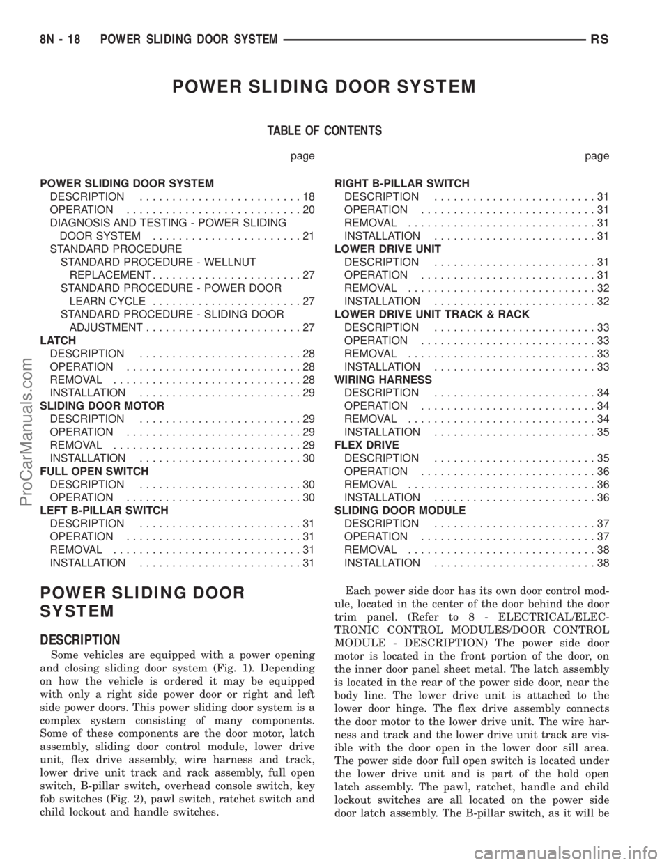 DODGE TOWN AND COUNTRY 2002  Service Manual POWER SLIDING DOOR SYSTEM
TABLE OF CONTENTS
page page
POWER SLIDING DOOR SYSTEM
DESCRIPTION.........................18
OPERATION...........................20
DIAGNOSIS AND TESTING - POWER SLIDING
DOOR