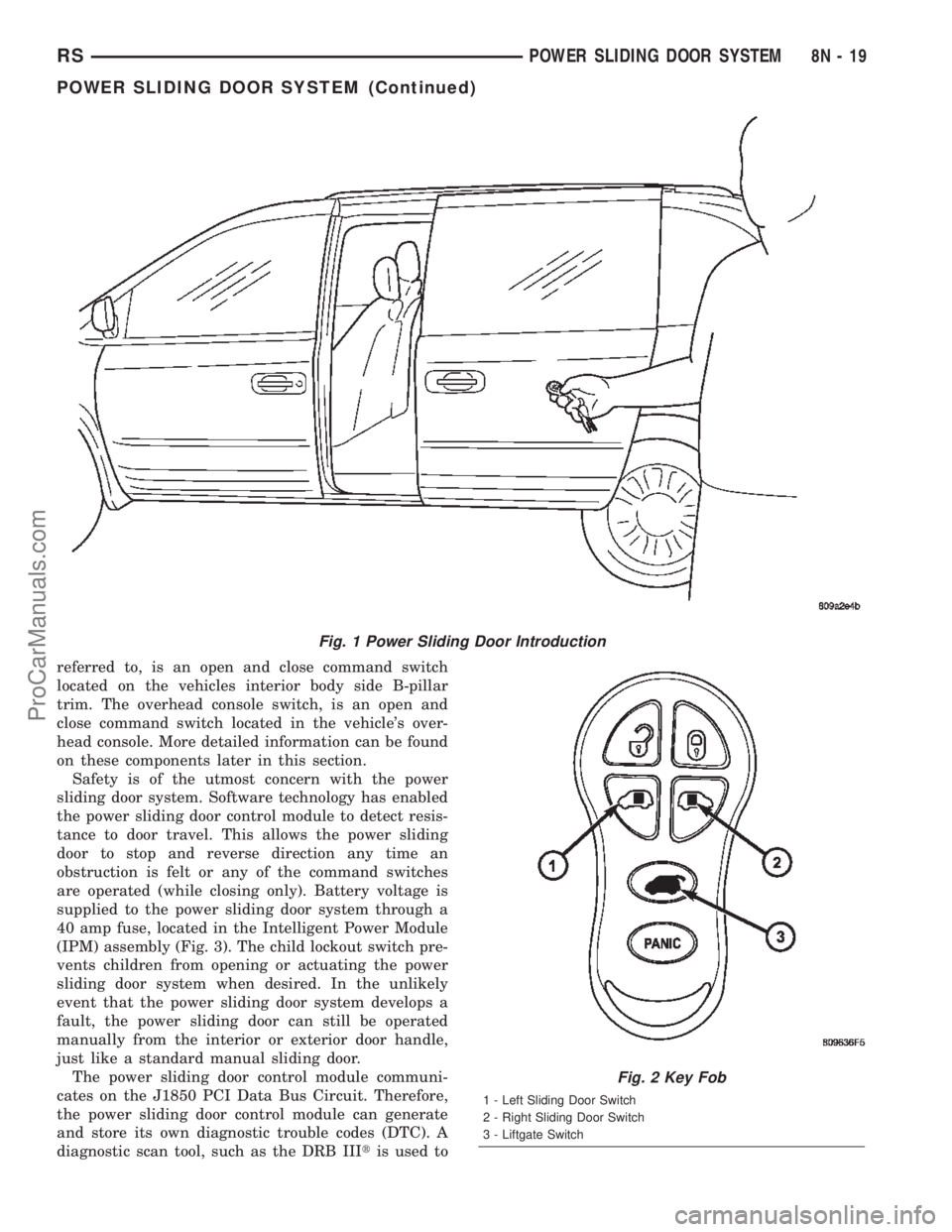 DODGE TOWN AND COUNTRY 2002  Service Manual referred to, is an open and close command switch
located on the vehicles interior body side B-pillar
trim. The overhead console switch, is an open and
close command switch located in the vehicles ove