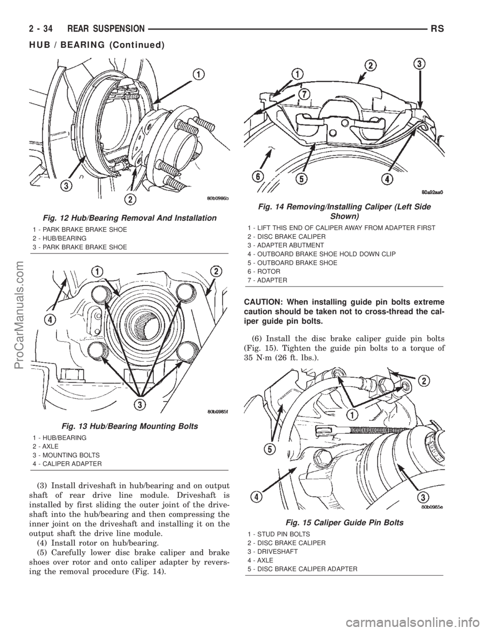 DODGE TOWN AND COUNTRY 2002  Service Manual (3) Install driveshaft in hub/bearing and on output
shaft of rear drive line module. Driveshaft is
installed by first sliding the outer joint of the drive-
shaft into the hub/bearing and then compress