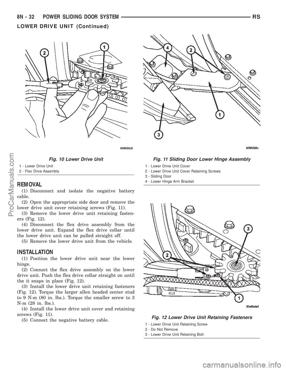 DODGE TOWN AND COUNTRY 2002  Service Manual REMOVAL
(1) Disconnect and isolate the negative battery
cable.
(2) Open the appropriate side door and remove the
lower drive unit cover retaining screws (Fig. 11).
(3) Remove the lower drive unit reta