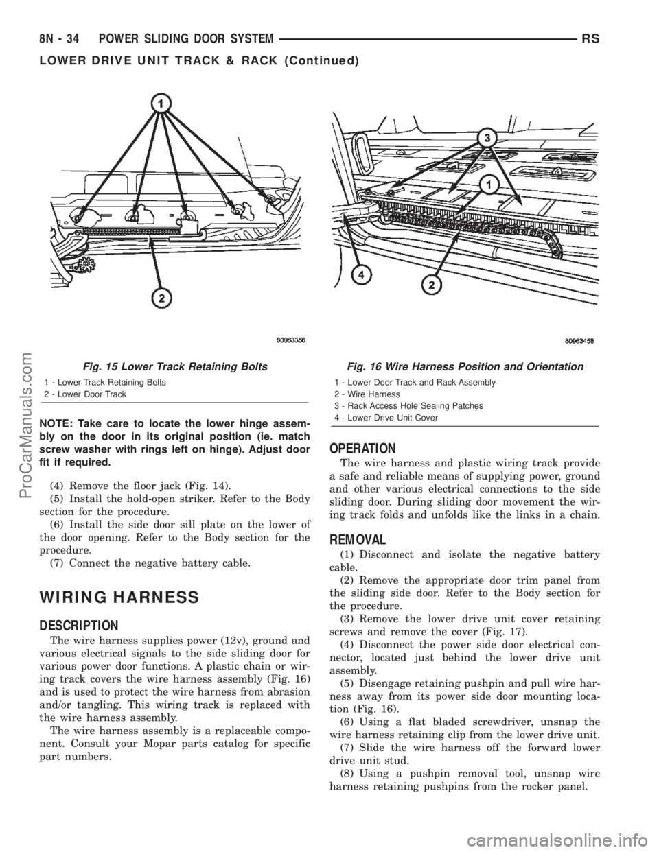 DODGE TOWN AND COUNTRY 2002  Service Manual NOTE: Take care to locate the lower hinge assem-
bly on the door in its original position (ie. match
screw washer with rings left on hinge). Adjust door
fit if required.
(4) Remove the floor jack (Fig
