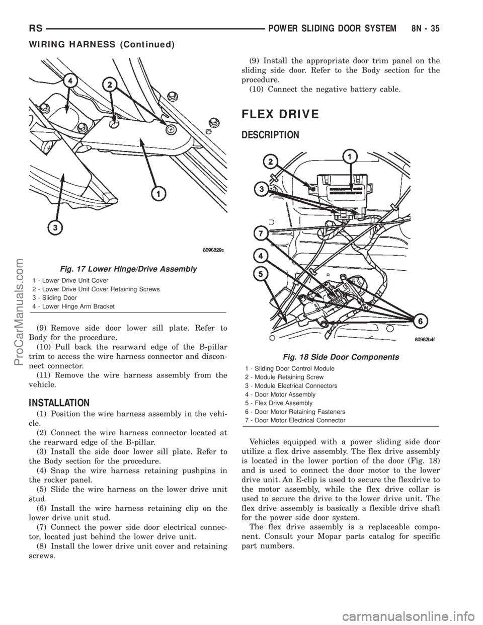 DODGE TOWN AND COUNTRY 2002  Service Manual (9) Remove side door lower sill plate. Refer to
Body for the procedure.
(10) Pull back the rearward edge of the B-pillar
trim to access the wire harness connector and discon-
nect connector.
(11) Remo