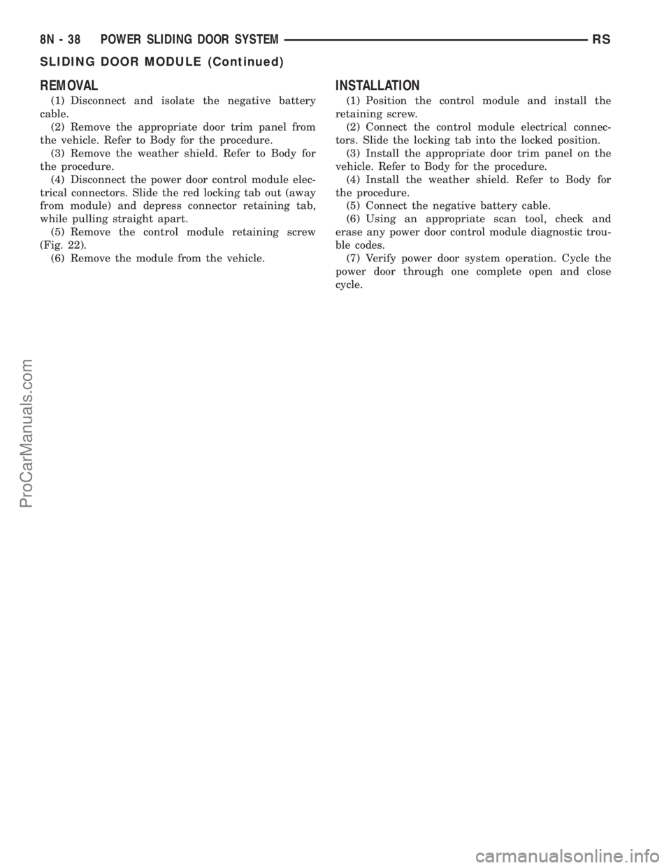 DODGE TOWN AND COUNTRY 2002  Service Manual REMOVAL
(1) Disconnect and isolate the negative battery
cable.
(2) Remove the appropriate door trim panel from
the vehicle. Refer to Body for the procedure.
(3) Remove the weather shield. Refer to Bod