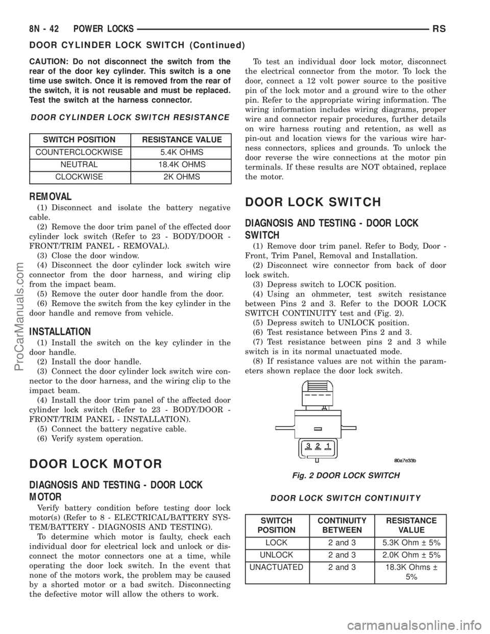 DODGE TOWN AND COUNTRY 2002  Service Manual CAUTION: Do not disconnect the switch from the
rear of the door key cylinder. This switch is a one
time use switch. Once it is removed from the rear of
the switch, it is not reusable and must be repla