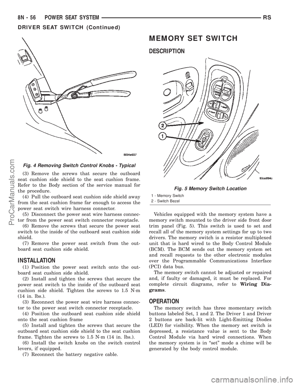 DODGE TOWN AND COUNTRY 2002  Service Manual (3) Remove the screws that secure the outboard
seat cushion side shield to the seat cushion frame.
Refer to the Body section of the service manual for
the procedure.
(4) Pull the outboard seat cushion