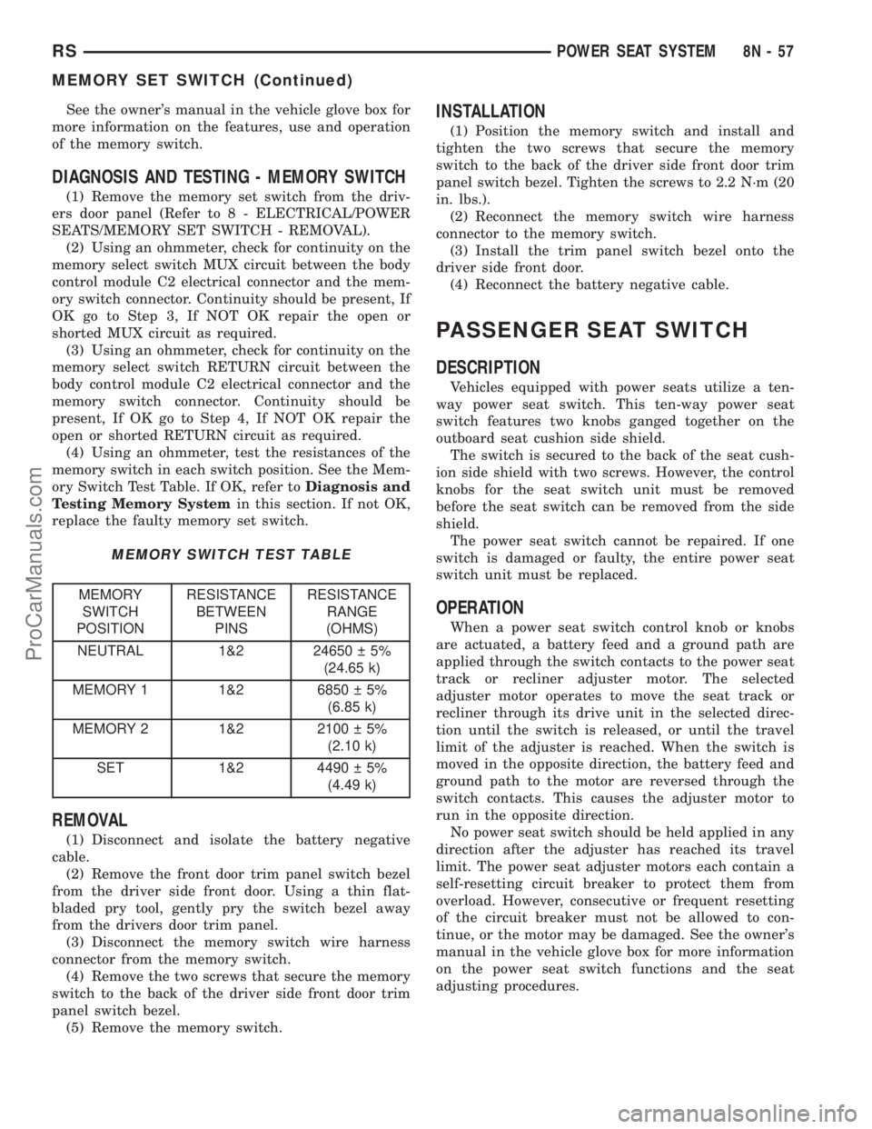 DODGE TOWN AND COUNTRY 2002  Service Manual See the owners manual in the vehicle glove box for
more information on the features, use and operation
of the memory switch.
DIAGNOSIS AND TESTING - MEMORY SWITCH
(1) Remove the memory set switch fro