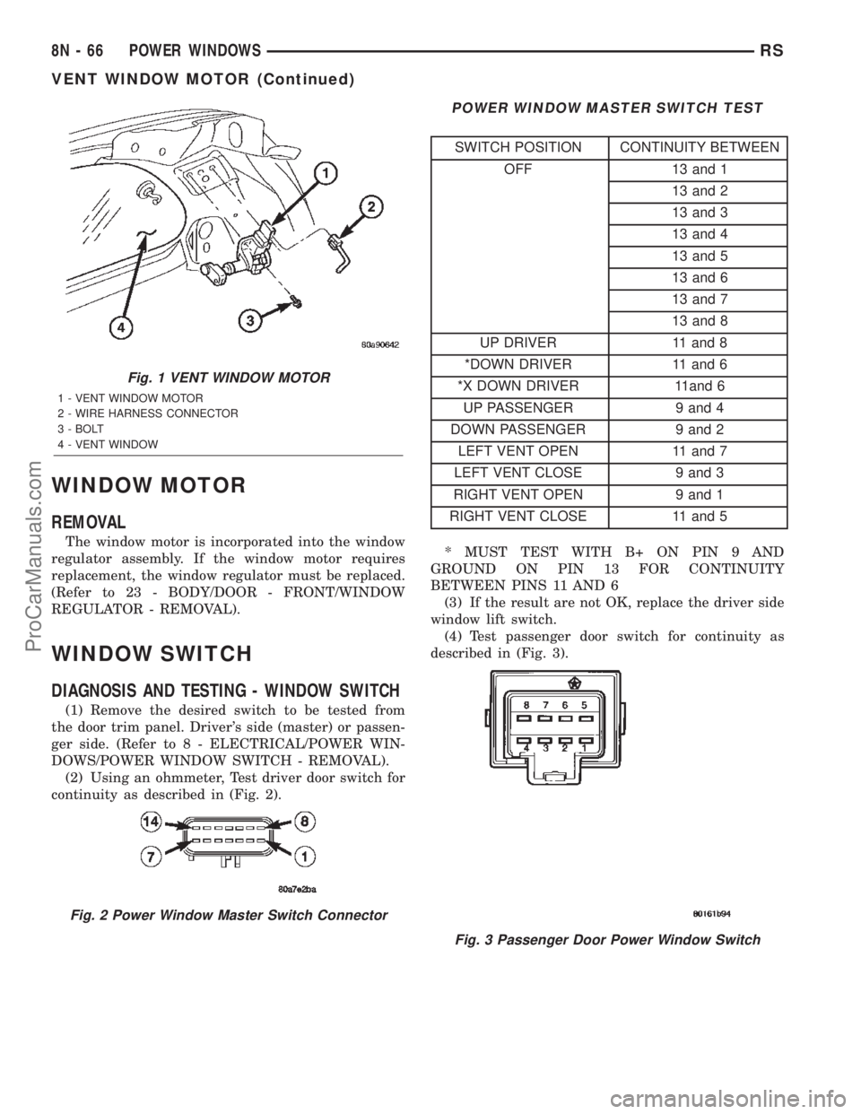 DODGE TOWN AND COUNTRY 2002  Service Manual WINDOW MOTOR
REMOVAL
The window motor is incorporated into the window
regulator assembly. If the window motor requires
replacement, the window regulator must be replaced.
(Refer to 23 - BODY/DOOR - FR