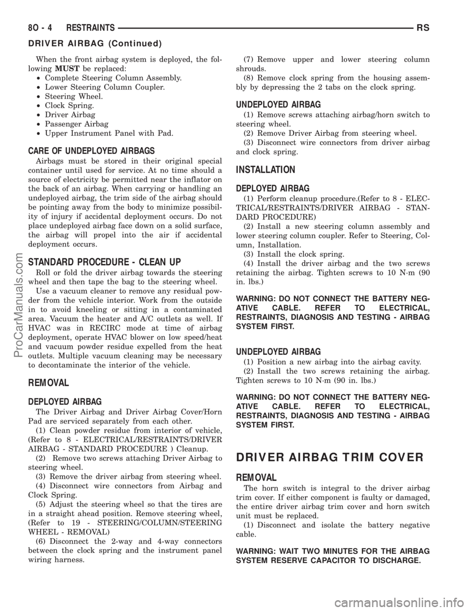 DODGE TOWN AND COUNTRY 2002  Service Manual When the front airbag system is deployed, the fol-
lowingMUSTbe replaced:
²Complete Steering Column Assembly.
²Lower Steering Column Coupler.
²Steering Wheel.
²Clock Spring.
²Driver Airbag
²Pass
