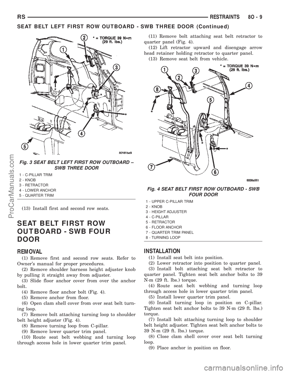 DODGE TOWN AND COUNTRY 2002  Service Manual (13) Install first and second row seats.
SEAT BELT FIRST ROW
OUTBOARD - SWB FOUR
DOOR
REMOVAL
(1) Remove first and second row seats. Refer to
Owners manual for proper procedures.
(2) Remove shoulder 