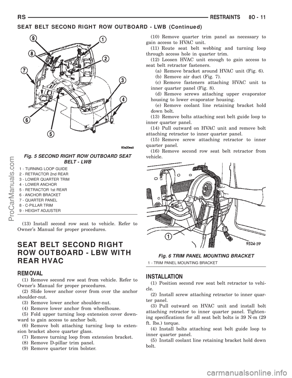 DODGE TOWN AND COUNTRY 2002  Service Manual (13) Install second row seat to vehicle. Refer to
Owners Manual for proper procedures.
SEAT BELT SECOND RIGHT
ROW OUTBOARD - LBW WITH
REAR HVAC
REMOVAL
(1) Remove second row seat from vehicle. Refer 